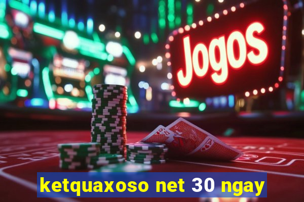 ketquaxoso net 30 ngay