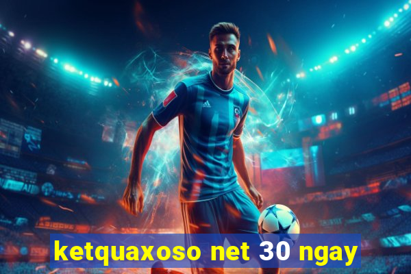 ketquaxoso net 30 ngay