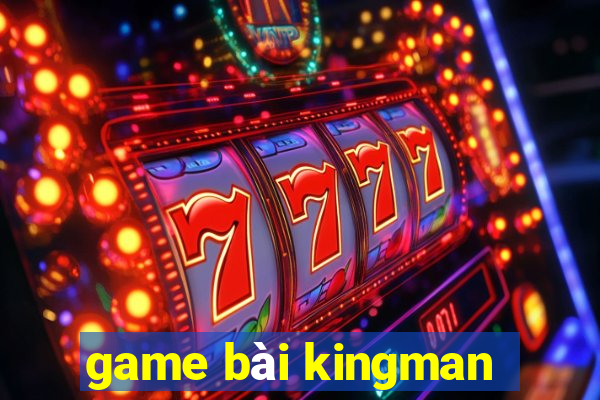 game bài kingman