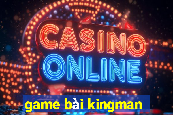 game bài kingman