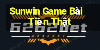 Sunwin Game Bài Tiền Thật