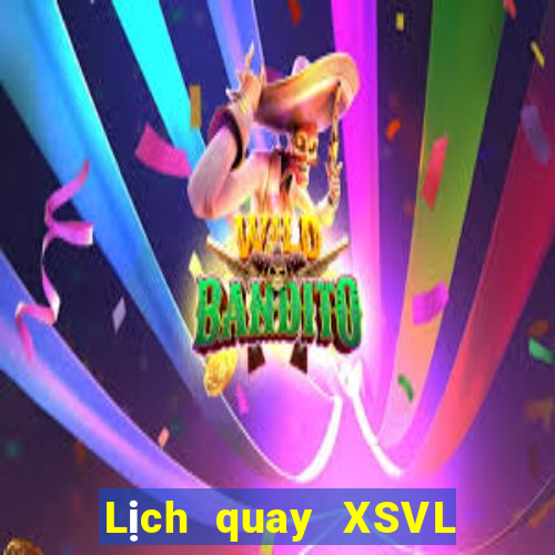 Lịch quay XSVL thứ bảy