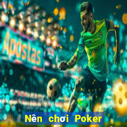 Nên chơi Poker online ở đầu