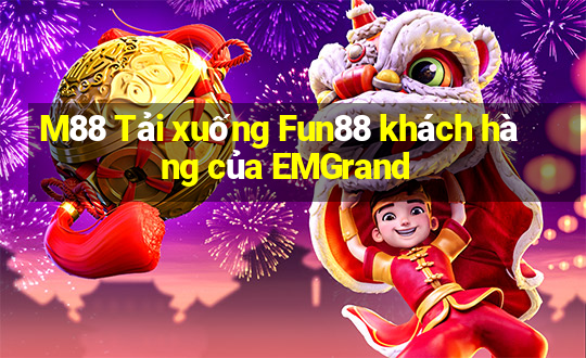 M88 Tải xuống Fun88 khách hàng của EMGrand