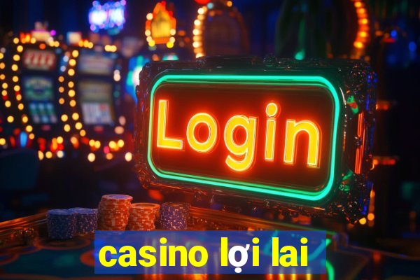 casino lợi lai