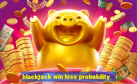 blackjack win loss probability