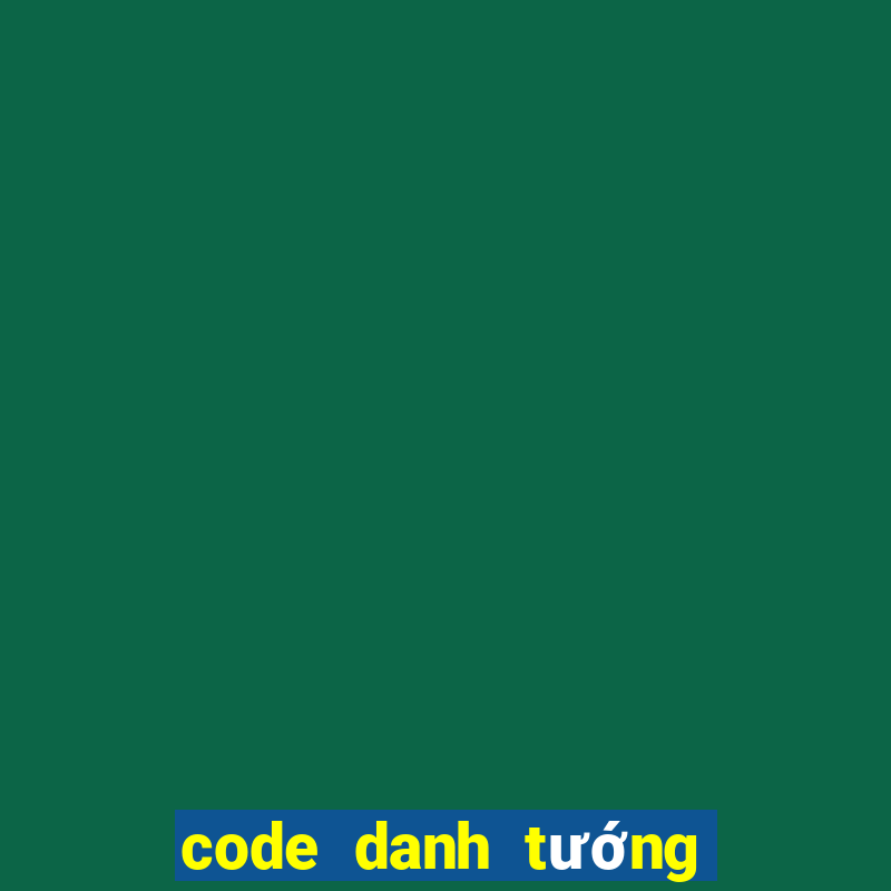 code danh tướng thiên hạ