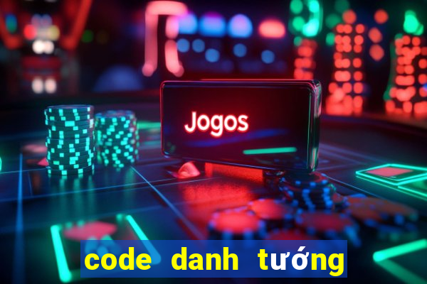 code danh tướng thiên hạ