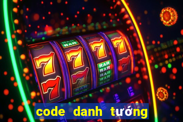 code danh tướng thiên hạ