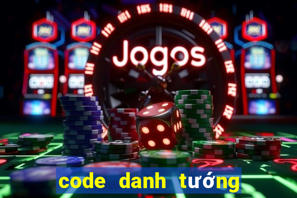 code danh tướng thiên hạ