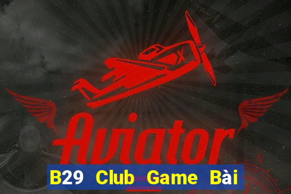 B29 Club Game Bài Fa88 Apk