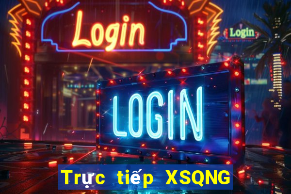 Trực tiếp XSQNG ngày 7