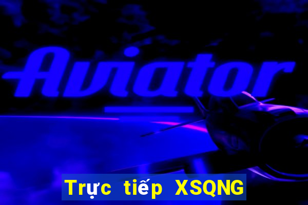 Trực tiếp XSQNG ngày 7