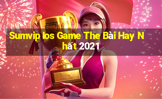 Sumvip Ios Game The Bài Hay Nhất 2021