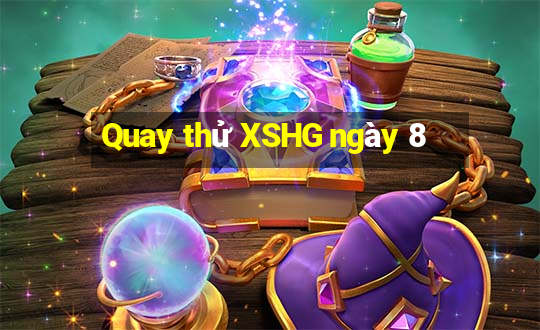 Quay thử XSHG ngày 8