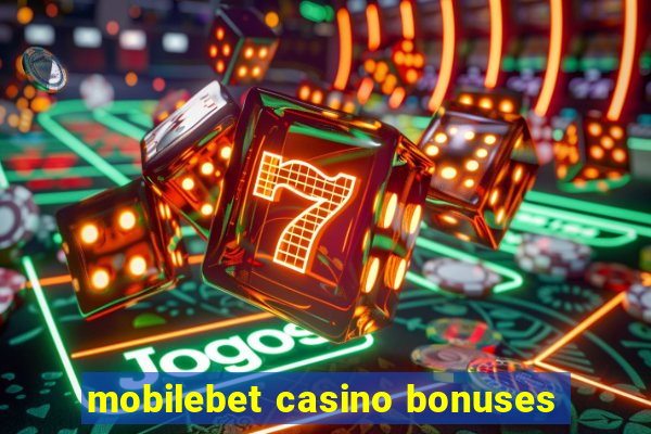 mobilebet casino bonuses