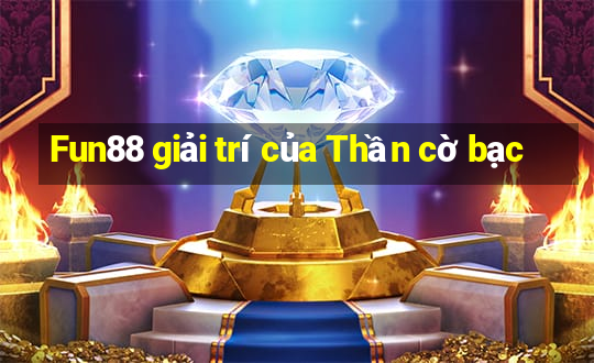 Fun88 giải trí của Thần cờ bạc