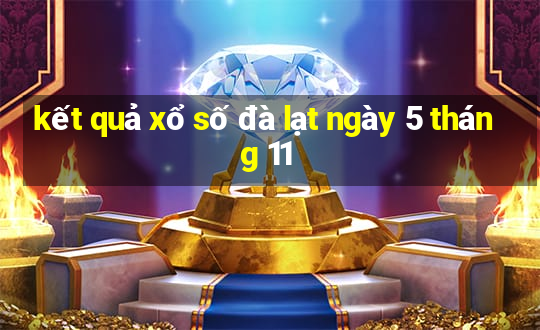 kết quả xổ số đà lạt ngày 5 tháng 11