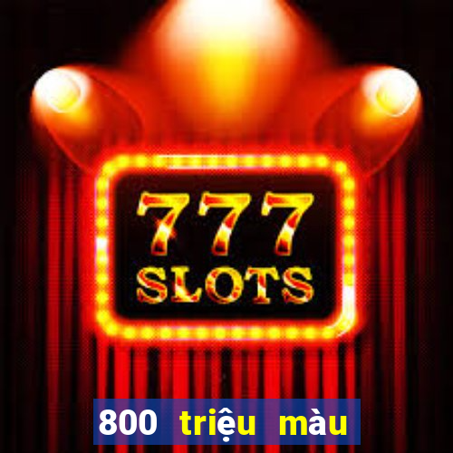 800 triệu màu đổ bộ