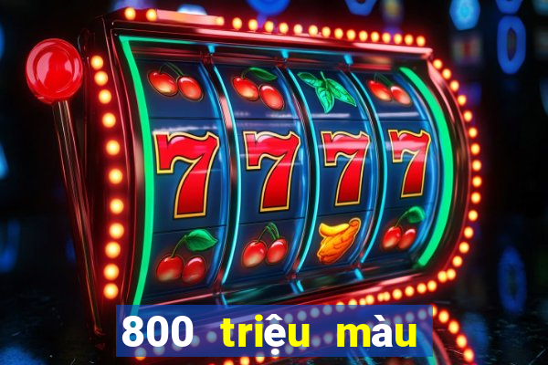 800 triệu màu đổ bộ