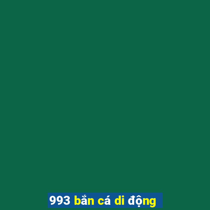 993 bắn cá di động