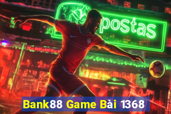 Bank88 Game Bài 1368