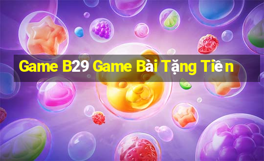 Game B29 Game Bài Tặng Tiền