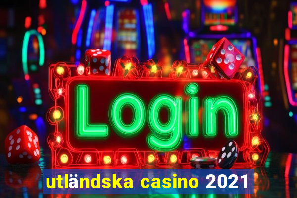 utländska casino 2021