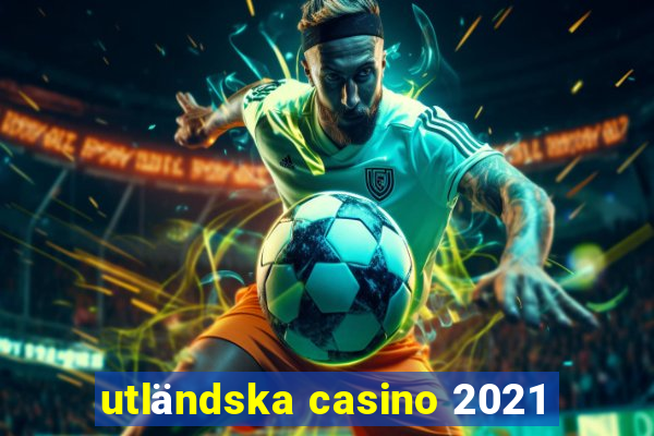 utländska casino 2021