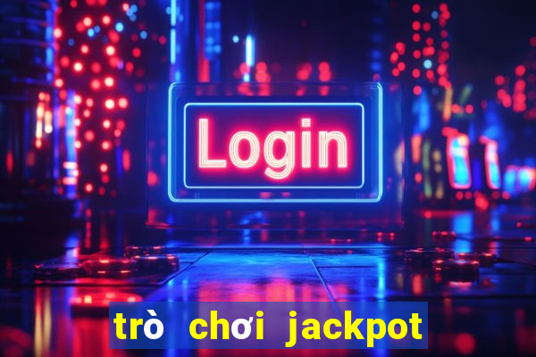 trò chơi jackpot tiền điện tử