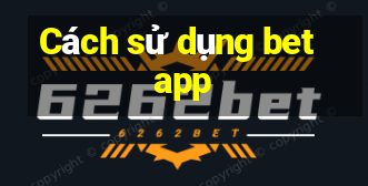 Cách sử dụng betapp