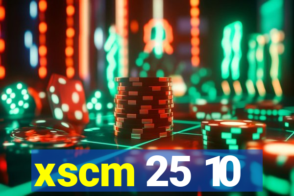 xscm 25 10