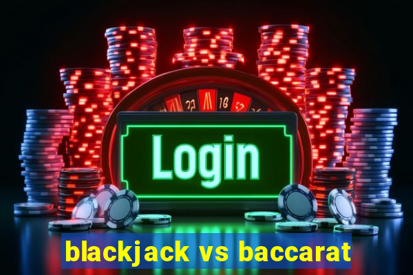 blackjack vs baccarat