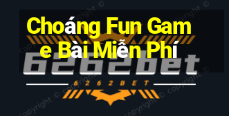 Choáng Fun Game Bài Miễn Phí