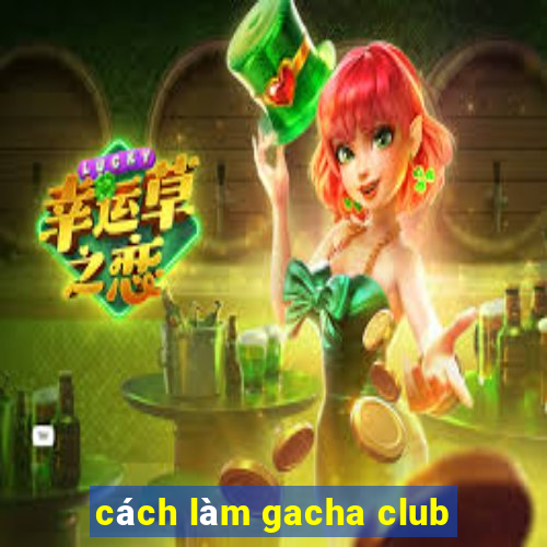 cách làm gacha club