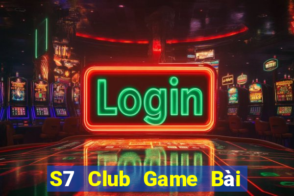 S7 Club Game Bài Đổi Thưởng Trực Tuyến