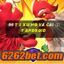 99 Tải xuống và cài đặt Android