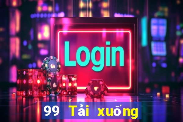 99 Tải xuống và cài đặt Android