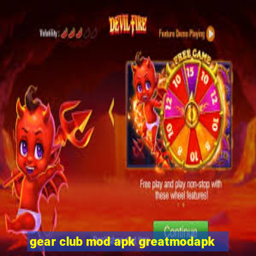 gear club mod apk greatmodapk