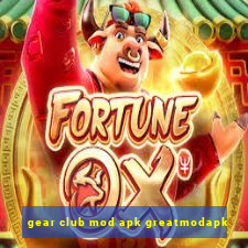 gear club mod apk greatmodapk