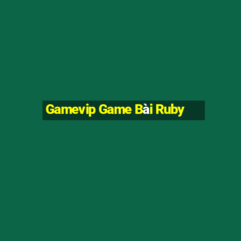 Gamevip Game Bài Ruby