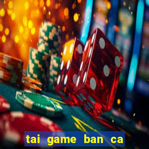 tai game ban ca phat loc 2