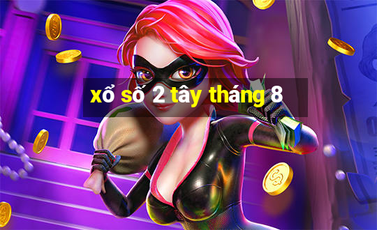 xổ số 2 tây tháng 8