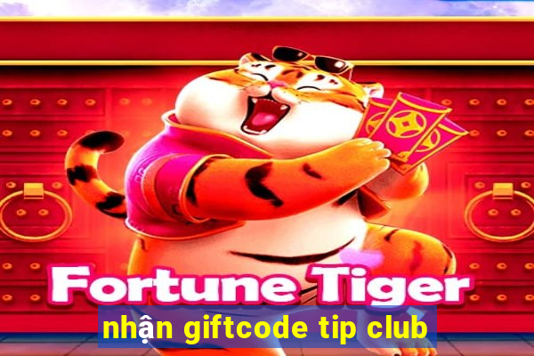 nhận giftcode tip club