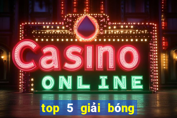 top 5 giải bóng đá châu âu