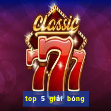 top 5 giải bóng đá châu âu