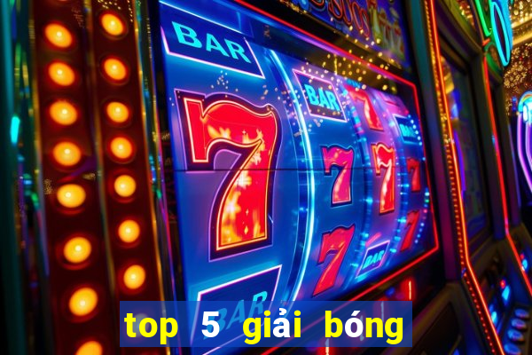 top 5 giải bóng đá châu âu