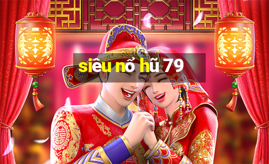 siêu nổ hũ 79