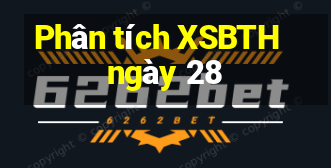 Phân tích XSBTH ngày 28