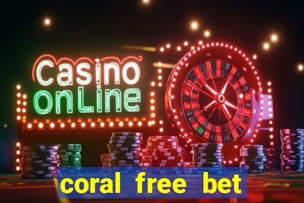 coral free bet sign up